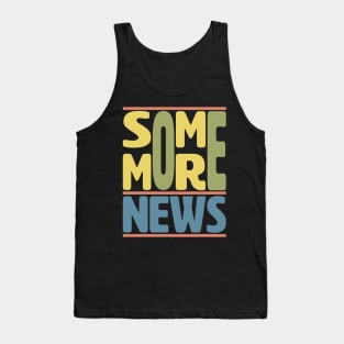 Some More News Tank Top